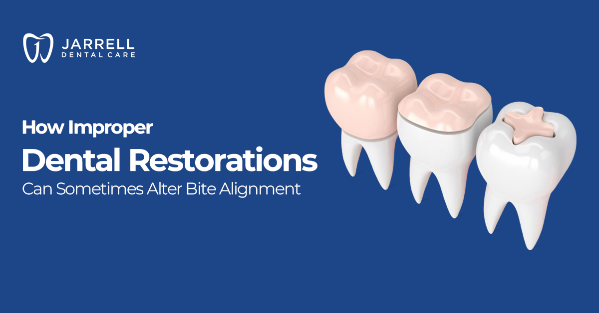 How Improper Dental Restoration Can Modify Bite Alignment at Certain Moments?